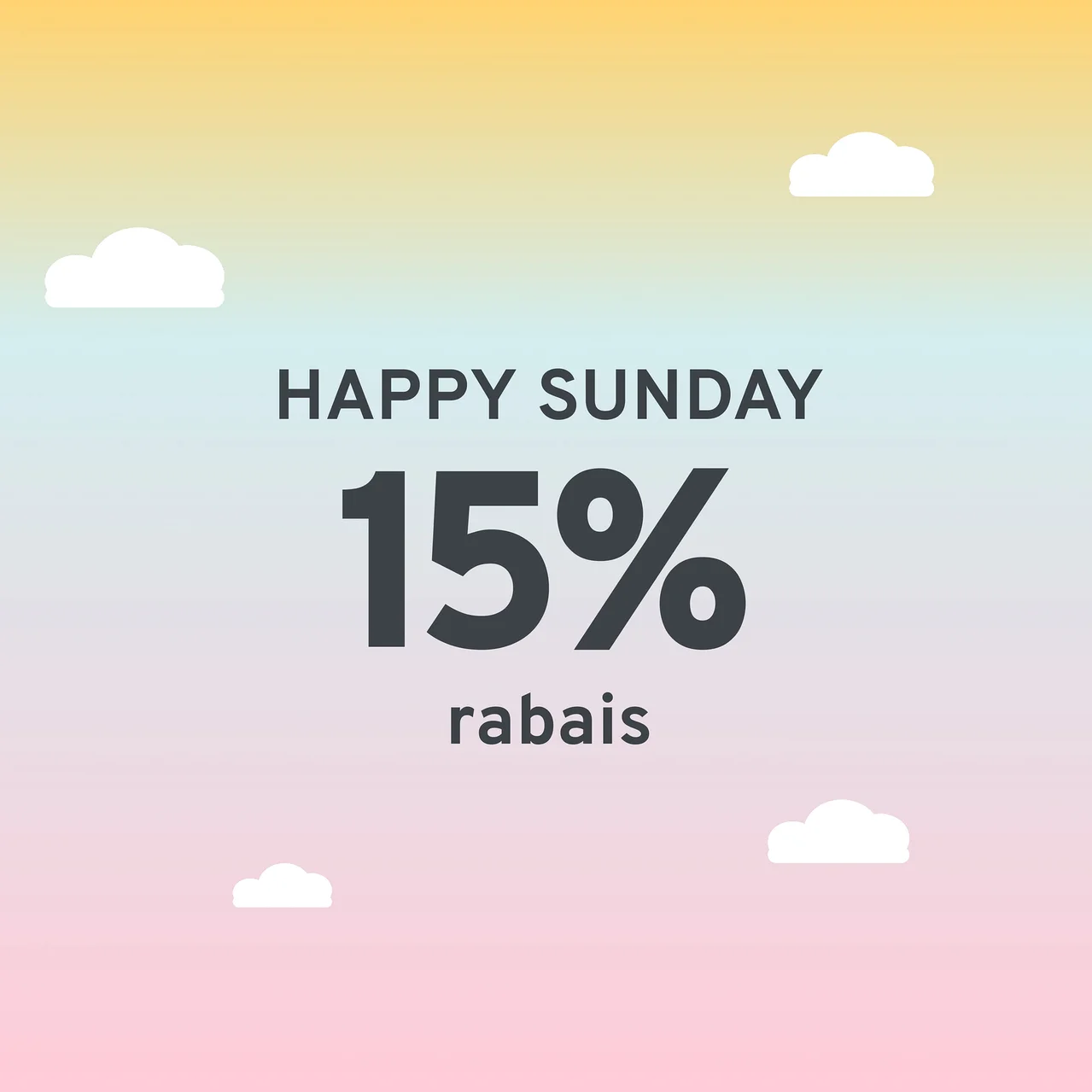 Une image avec un dégradé de couleurs allant du jaune au bleu puis au rose, avec quatre nuages blancs. Le texte « HAPPY SUNDAY 15% rabais » est affiché au centre.